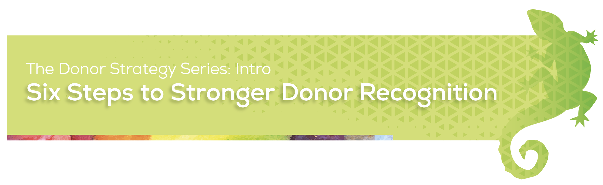 The Donor Strategy Series: Part 0—Six Steps to Stronger Donor Recognition